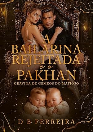 A bailarina rejeitada e o Pakhan: grávida de gêmeos do mafioso - Grátis Pelo Kindle