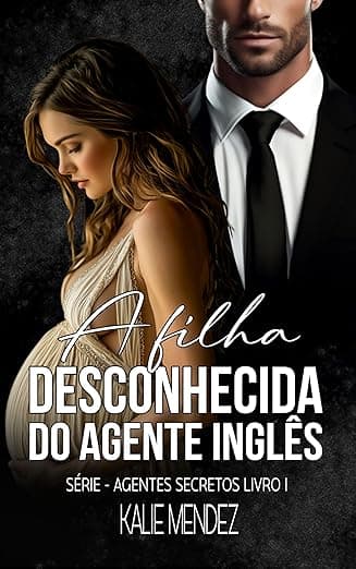 A Filha Desconhecida do Agente Inglês - Grátis Pelo Kindle