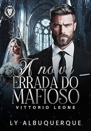 A NOIVA ERRADA DO MAFIOSO: VITTORIO LEONE - Grátis Pelo Kindle