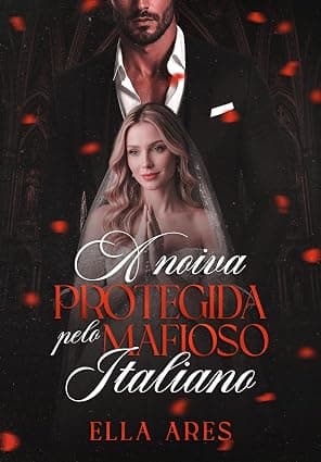 A NOIVA PROTEGIDA PELO MAFIOSO ITALIANO - Grátis Pelo Kindle