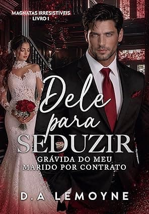 Dele para Seduzir: Grávida do meu Marido por Contrato - Grátis Pelo Kindle