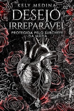 Desejo irreparável – Protegida pelo subchefe da máfia - Grátis Pelo Kindle