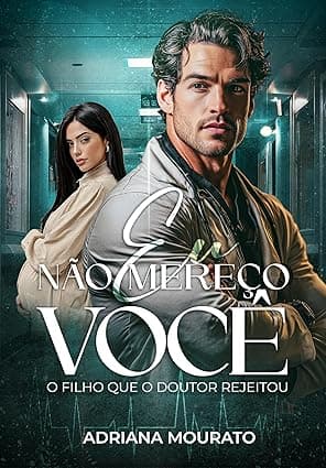 EU NÃO MEREÇO VOCÊ: O filho que o doutor rejeitou - Grátis Pelo Kindle