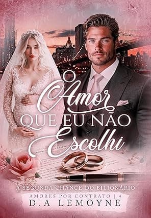 O Amor que Eu não Escolhi: A segunda chance do bilionário - Grátis Pelo Kindle