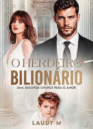 O HERDEIRO DO BILIONÁRIO: Uma segunda chance para o amor - Grátis Pelo Kindle