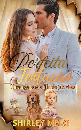 PERFEITA TENTAÇÃO : UMA MÃE PARA A FILHA DO JUIZ VIÚVO - Grátis Pelo Kindle