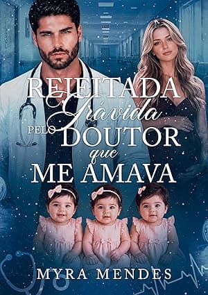Rejeitada Grávida Pelo Doutor que me Amava - Grátis Pelo Kindle
