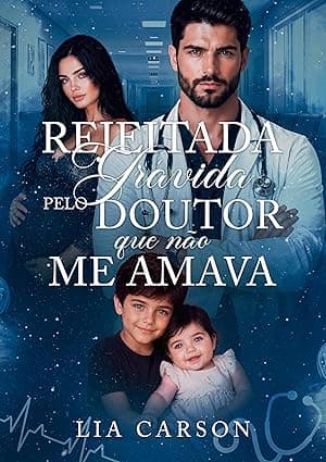 Rejeitada Grávida Pelo Doutor que Não me Amava - Grátis Pelo Kindle