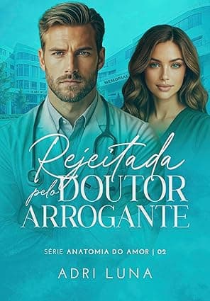 Rejeitada Pelo Doutor Arrogante - Grátis Pelo Kindle