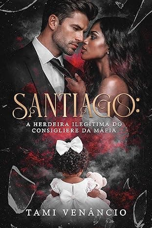 SANTIAGO: A Herdeira Ilegítima do Consigliere da Máfia - Grátis Pelo Kindle