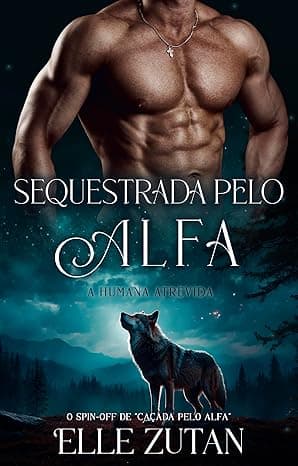 Sequestrada pelo Alfa: A humana atrevida - Grátis Pelo Kindle