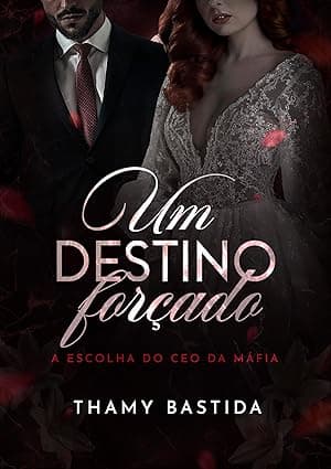 Um Destino Forçado : A Escolha Do CEO da Máfia - Grátis Pelo Kindle