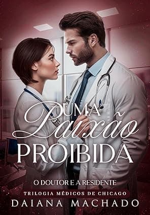 Uma Paixão Proibida – O Doutor e a Residente - Grátis Pelo Kindle