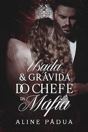 USADA & GRÁVIDA DO CHEFE DA MÁFIA - Grátis Pelo Kindle