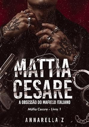 Mattia Cesare: A Obsessão do Mafioso Italiano - Grátis Pelo Kindle